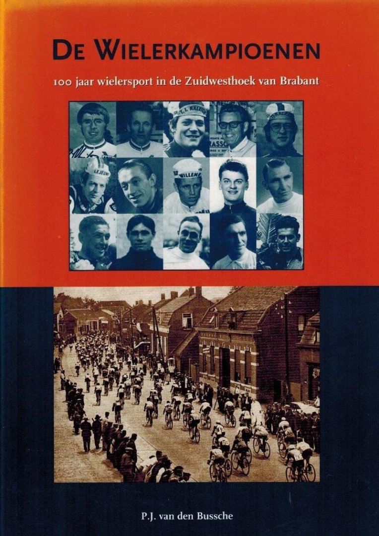 Bussche, P.J. van den - De Wielerkampioenen -100 jaar wielersport in de Zuidwesthoek van Brabant