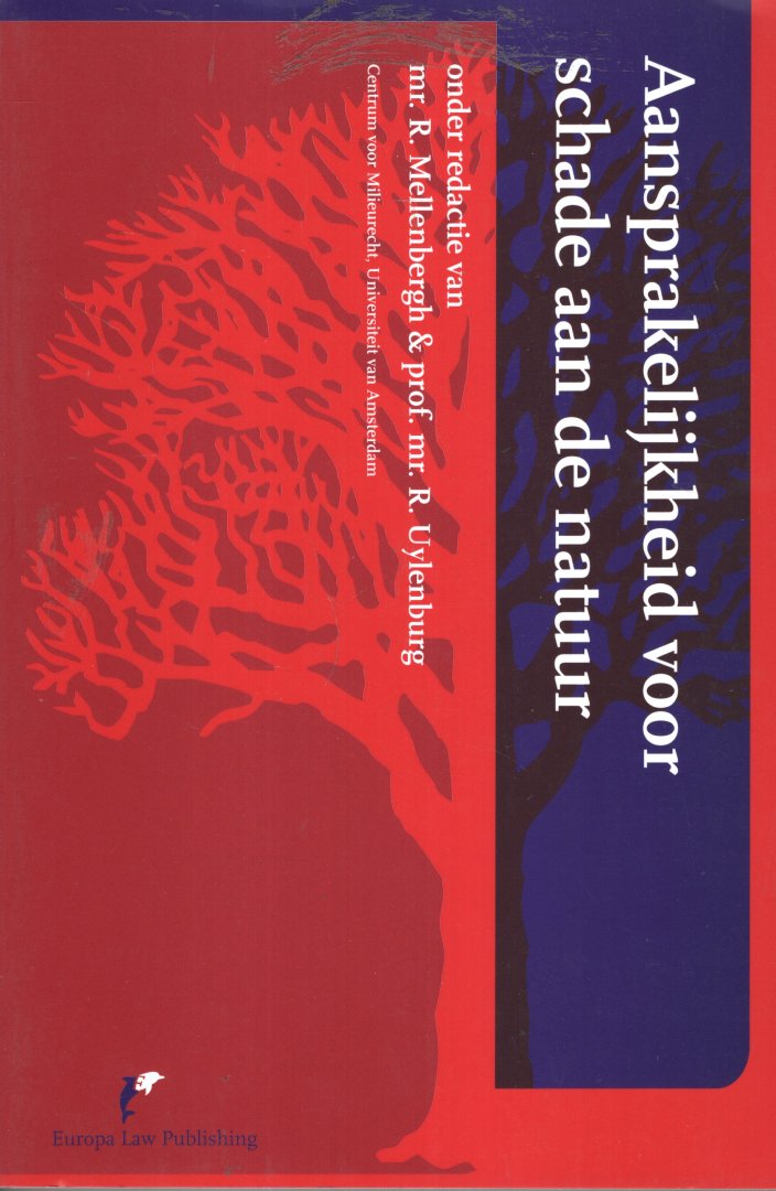 Mellenbergh, R. & R. Uylenburg (eds.) - Aansprakelijkheid voor schade aan de natuur : de betekenis van de richtlijn milieuaansprakelijkheid voor Nederland.