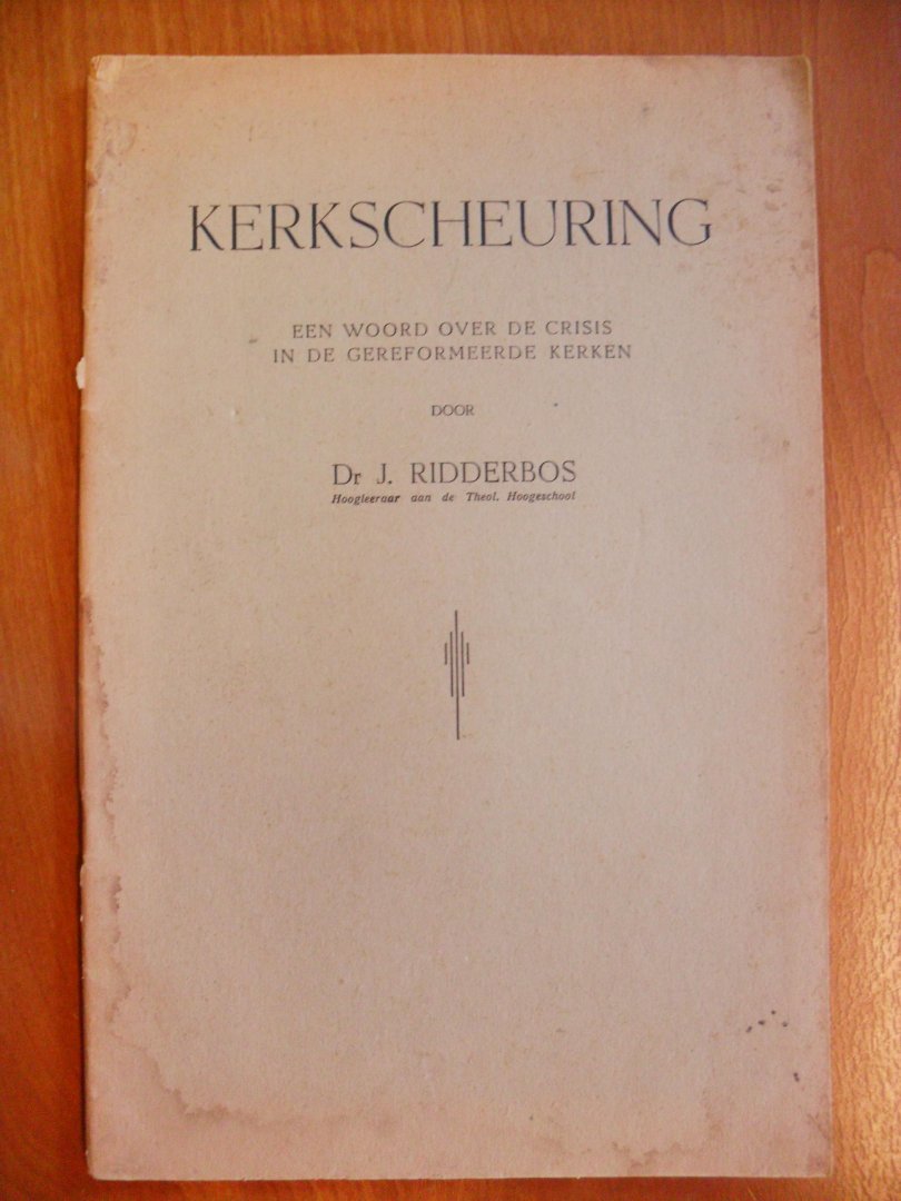 Ridderbos Dr.J. - KERKSCHEURING ~ Een woord over de crisis in de Gereformeerde kerken