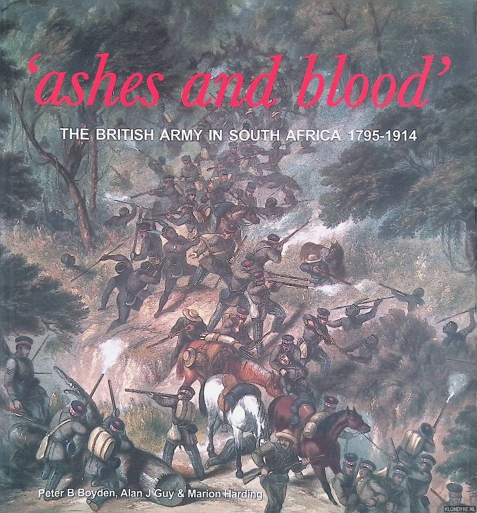Boyden, Peter B. & Marion Harding & Alan James Guy - Ashes and Blood: The British Army in South Africa 1795-1914