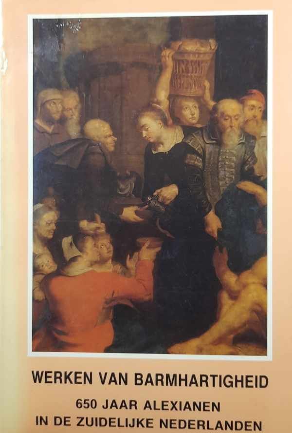 COLL - Werken van barmhartigheid - 650 jaar Alexianen in de Zuidelijke Nederlanden