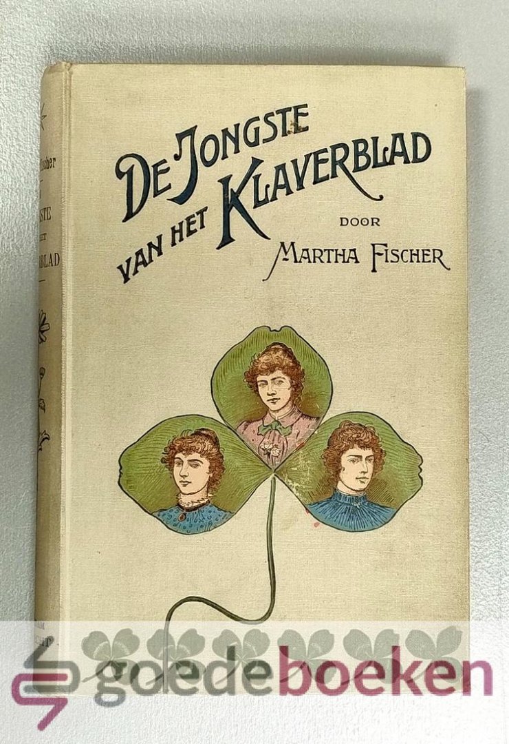 Fischer, Martha - De jongste van het Klaverblad --- Naar het Duitsch van Martha Renate Fischer door M. van Wieringen-Mijs. Met platen