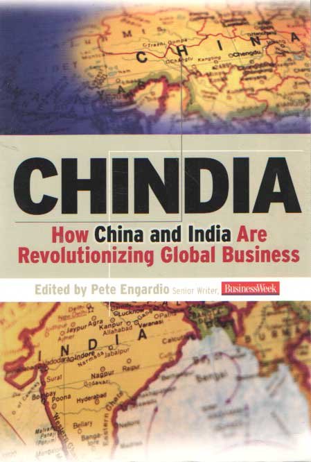 Engardio, Pete (ed.) - Chindia. How China and India Are Revolutionizing Global Business