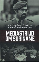 Ellen de Vries - Mediastrijd om Suriname
