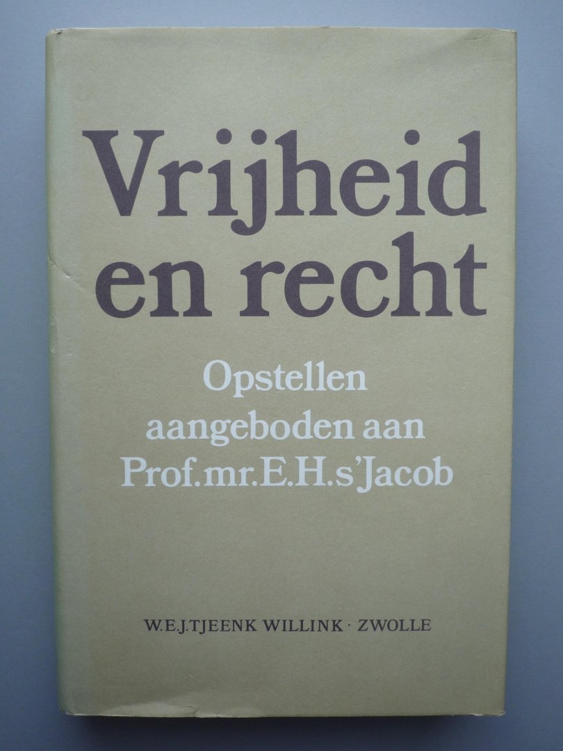 Jacob,E.H.s'. - Vrijheid en recht. Opstellen aangeboden aan Prof. mr. E.H. s'Jacob ter gelegenheid van zijn aftreden als hoogleraar aan de Rijksuniversiteit Groningen.