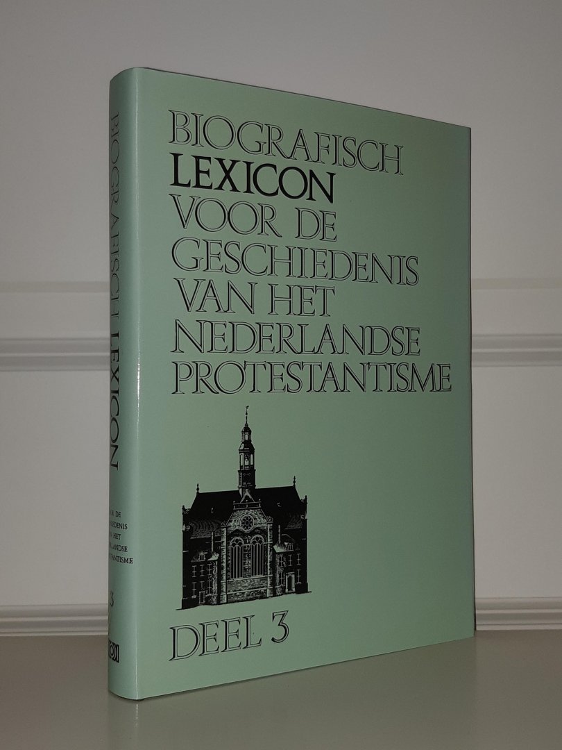 - - Biografisch lexicon voor de geschiedenis van het Nederlandse Protestantisme DEEL 3