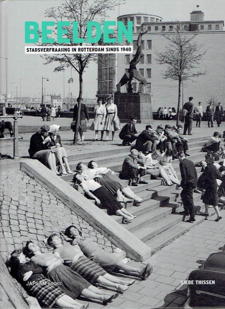THISSEN, Siebe - Beelden - Stadsverfraaiing in Rotterdam sinds 1940.