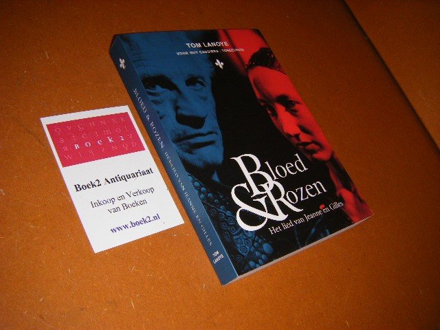Lanoye, Tom. - Bloed en Rozen.  Het lied van Jeanne en Gilles.