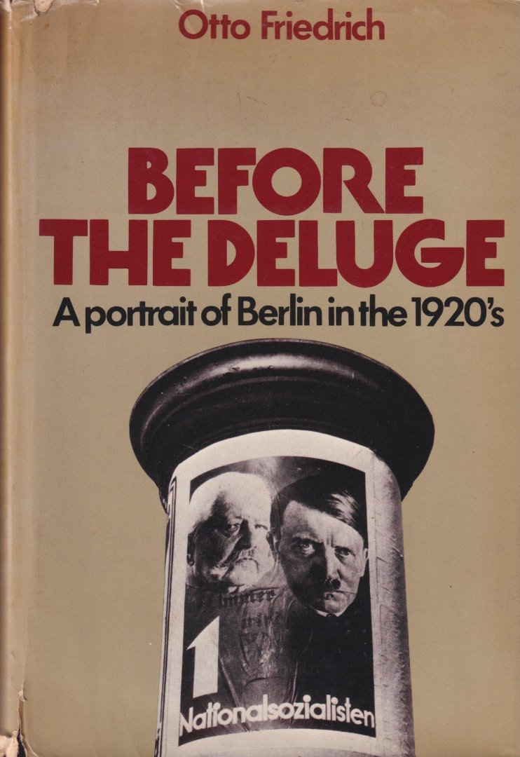 Friedrich, Otto - Before the Deluge. A Portait of Berlin in the 1920's