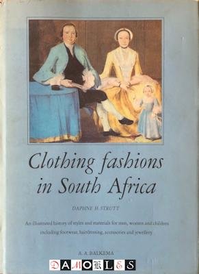 Daphne H. Strutt - Clothing Fashions in South Africa 1625 - 1900