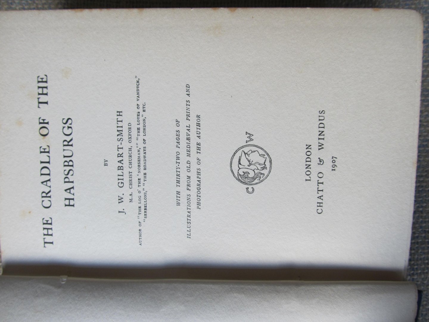 Gilbart-Smith, J.W. - THE CRADLE OF THE HAPSBURGS With 32 pages of illustrations from old mediaeval prints and photographs of the author.