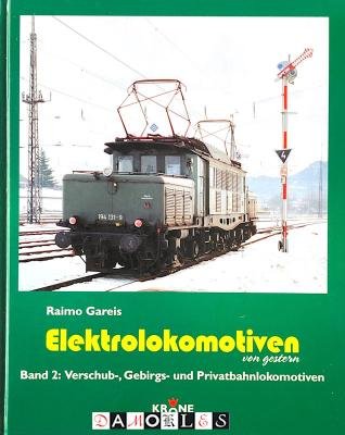 Raimo Gareis - Elektrolokomotiven von gestern Band 2: Verschub-, Gebirgs- und Privatbahnlokomotiven