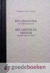 Velzen, Cornelis van - Een gelovige, zijn zaligheid uitwerkende en een Geestelijk mens *nieuw* --- Een geloovige, Zyne Zaligheit uitwerkende dor Godes geduurige bewerkingen, in armoede des Geestes. Vertoond in VII Predikatien, waarbij gebonden Een Geestelyk Mensch,...