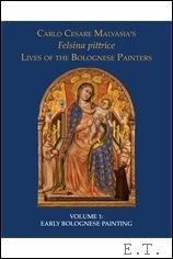 E. Cropper, L. Pericolo (eds.); - Felsina Pittrice: Volume I: Early Bolognese Painting,