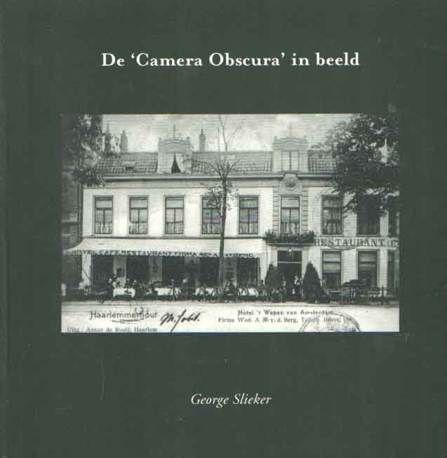 Slieker, George - De Camera Obscura in beeld. De wereld van de Camera Obscura in oude ansichten en foto's
