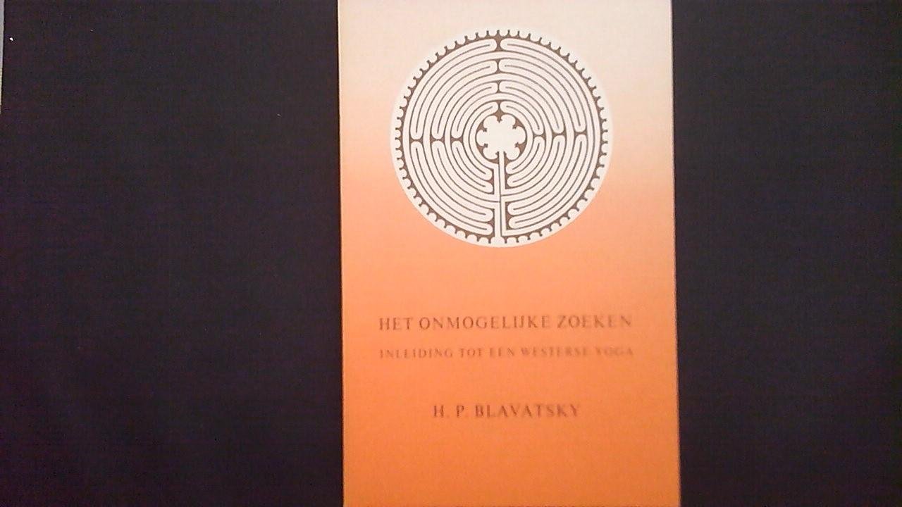 Blavatsky, H.P. - Het Onmogelijke zoeken inleiding tot een westerse Yoga