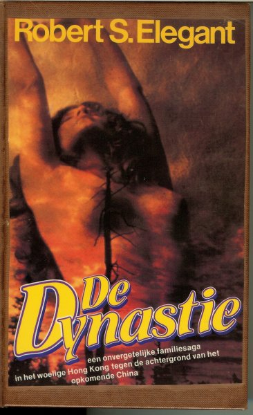 Elegant, Robert S. .. vertaald door Co de Groot - De Dynastie .. Een overgetelijke familiesaga in het woelige Hong Kong tegen de achtergrond van het opkomende China .