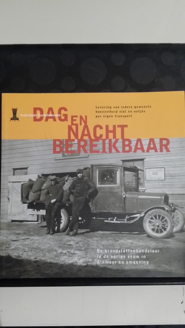 Leygraaf, Wil vd - Dag en nacht bereikbaar.De brandstofhandelaar in de vorige eeuw in Alkmaar en omgeving.