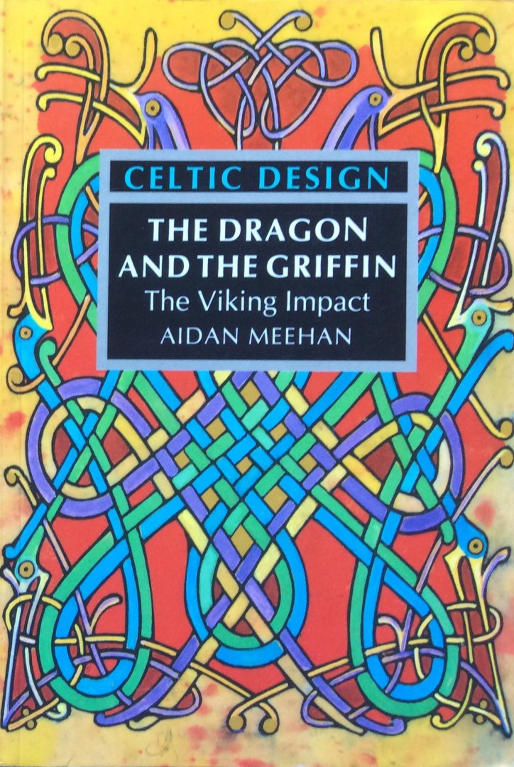 Meehan, Aidan - Celtic Design: The dragon and the griffin / the Viking impact