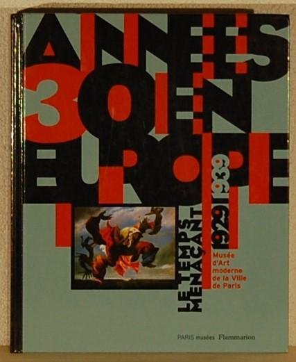 - - AnneÃ©s 30 en Europe / Le temps menaÃ§ant 1929 1939 - Exposition du 20 fÃ©vrier au 25 mai 1997 - Musé¥³ d'Art moderne de la ville de Paris