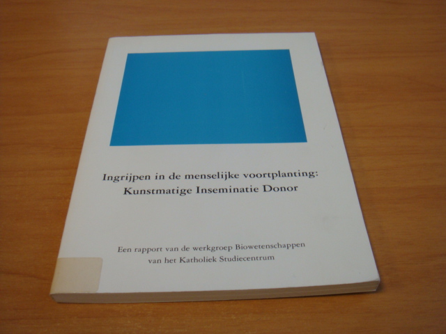 Diverse auteurs - Ingrijpen in de menselijke voortplanting - Kunstmatige Inseminatie Donor : een rapport van de werkgroep Biowetenschappen van het Katholiek Studiecentrum