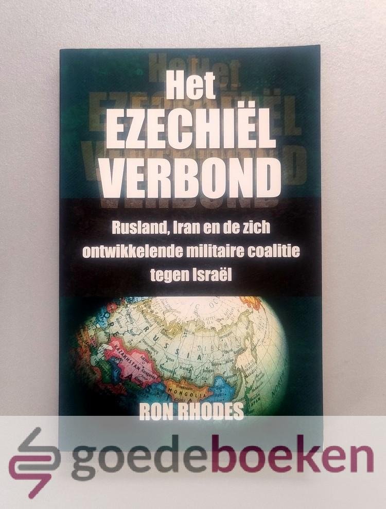 Rhodes, Ron - Het Ezechielverbond --- Rusland, Iran en de zich ontwikkelende militaire coalitie tegen Israel