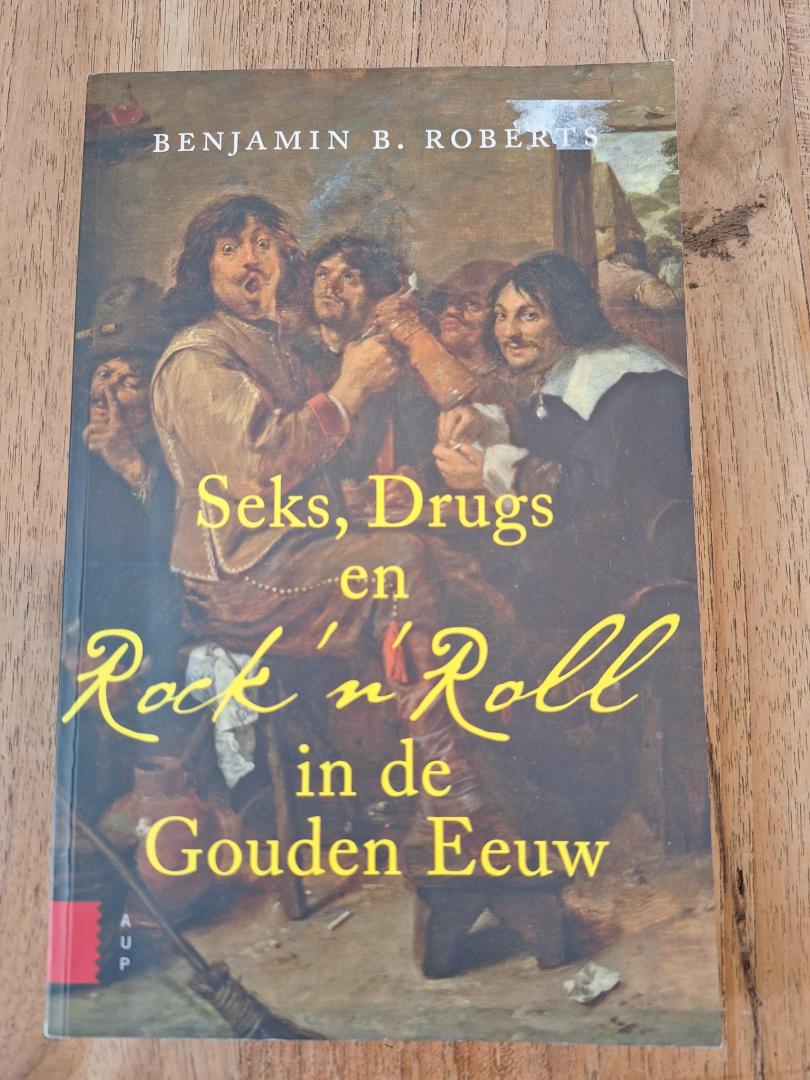 Roberts, Benjamin - Seks, drugs en rock n Roll in de Gouden Eeuw