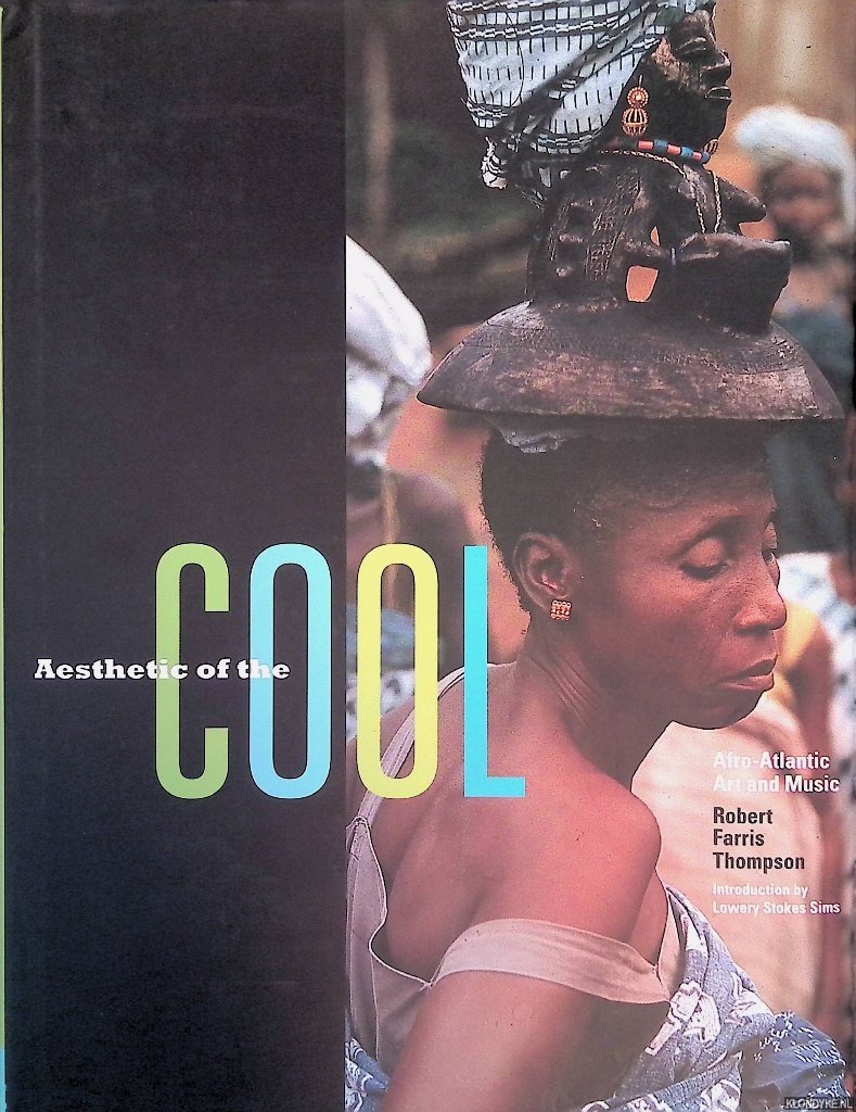 Thompson, Robert Farris - Aesthetic of the Cool: Afro-Atlantic Art and Music