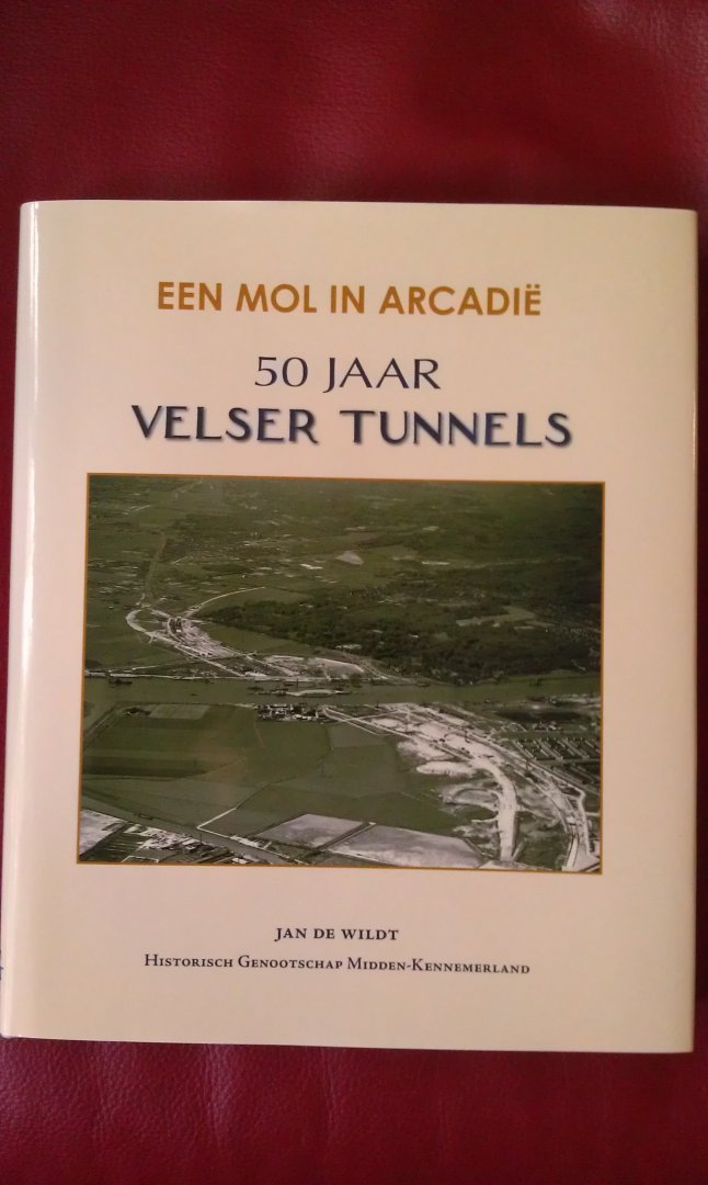 Jan de Wildt - Een Mol in Arcadië 50 jaar Velser Tunnels