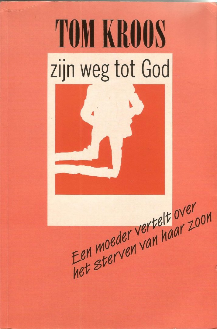 Mevrouw   Kroos-van Dam - Tom Kroos, zijn weg tot God / druk 2
