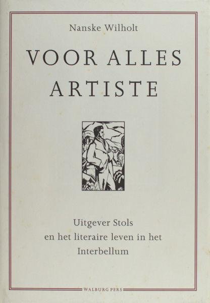 Wilholt, Nanske. - Voor alles artiste. Uitgever Stols en het literaire leven in het Interbellum