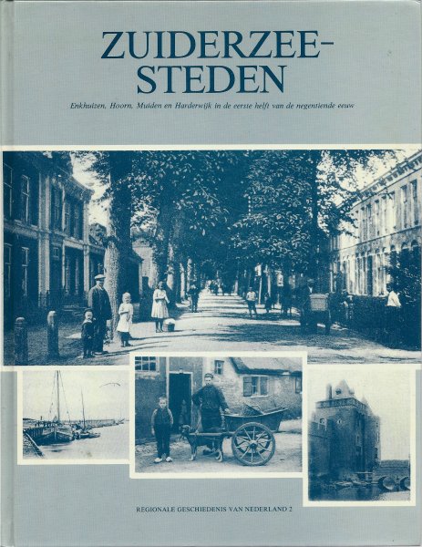 Doedens, A, Loots Sonneveld en anderen - Zuiderzeesteden, Enkhuizen, Hoorn, Muiden en Harderwijk in de eerste helft van de negentiende eeuw, regionale geschiedenis van Nederland 2