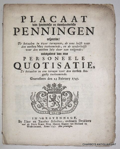 STATEN VAN HOLLAND EN WESTVRIESLAND, - Placaat van honderdste en tweehonderdste penningen respective, te betaalen in twee termynen, de eene helft voor den eersten Mey toekoomende, en de weederhelft voor den eersten July daar aan volgende. Mitsgaders van eene personeele quotisatie, ...