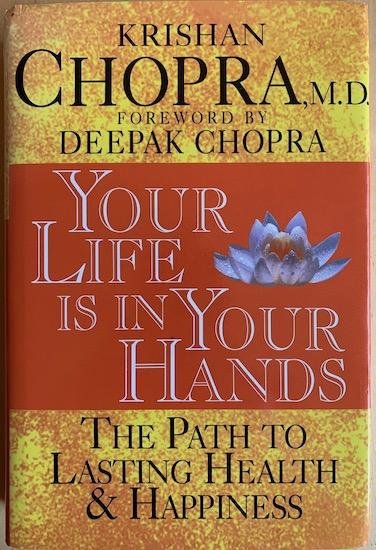 Chopra, Dr. Krishan - YOUR LIFE IS IN YOUR HANDS. The path to lasting health and happiness. Foreword by Deepak Chopra.