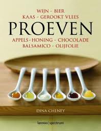 Cheney, Dina - Proeven. Fijnproeven met vrienden - leer je favoriete smaken kennen en beoordelen. Wijn Bier Kaas Gerookt vlees Appels Honing Chocolade Balsamico Olijfolie