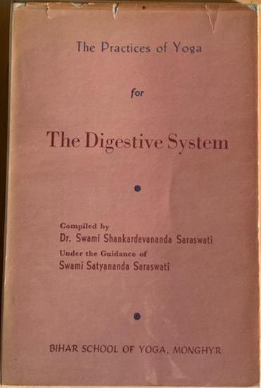 Saraswati, Dr. Swami  Shankardevananda - THE PRACTICES OF YOGA FOR THE DIGESTIVE SYSTEM.