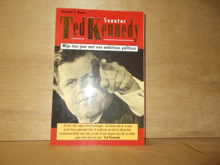 BURKE, RICHARD E. - Senator Ted Kennedy. Mijn tien jaar met een ambitieus politicus