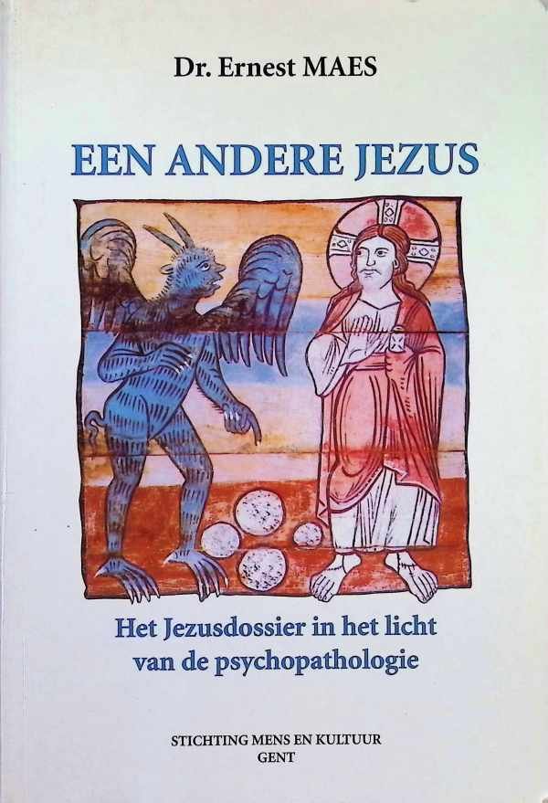 Dr. Ernest Maes - Een andere Jezus  het Jezusdossier in het licht van de psychopathologie
