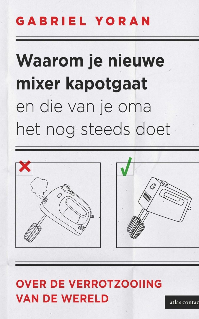 Gabriel Yoran - Waarom je nieuwe mixer kapot gaat en die van je oma het nog steeds doet