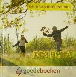 Ruitenburg, ds. P. van - Even praten *nieuw* - laatste exemplaren! --- Brieven aan kinderen