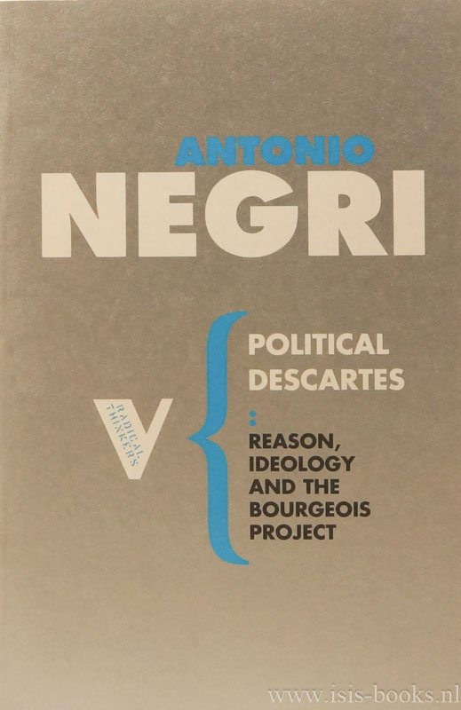 NEGRI, A. - The political Descartes. Reason, ideology and the bourgeois project. Translated and introduced by Matteo Mandarini and Alberto Toscano.