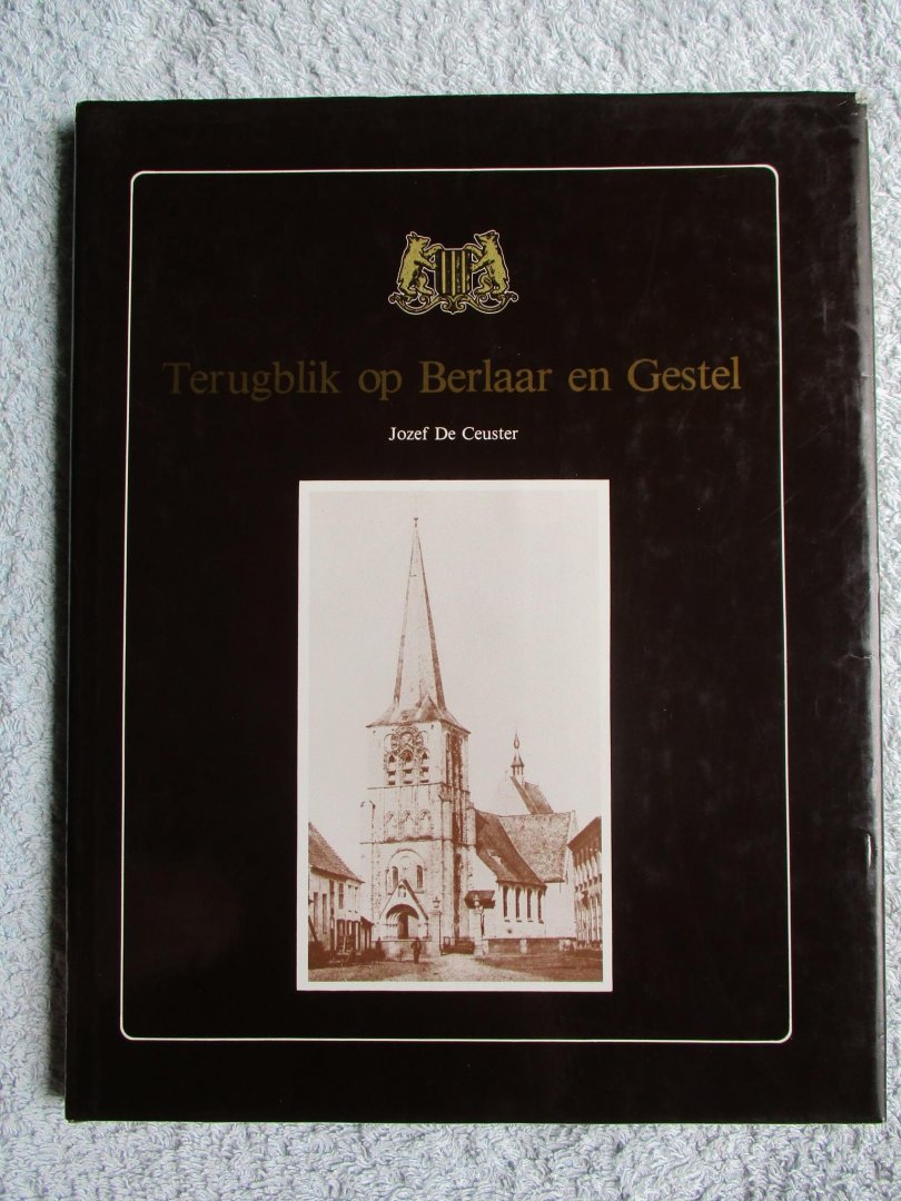 Ceuster, Jozef De - Terugblik op BERLAAR en GESTEL.