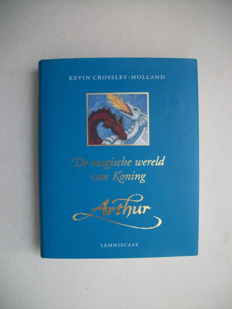 Crossley-Holland, Kevin - De magische wereld van koning Arthur