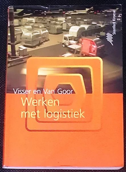 Visser, H.M. / Goor, A.R. van - Werken met logistiek