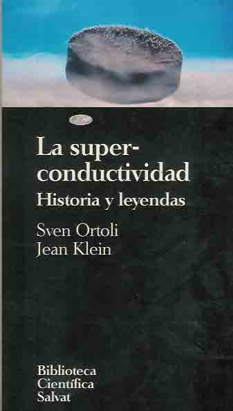 Ortoli, Sven & Jean Klein. - La Super-Conductividad: Historia y leyendas.
