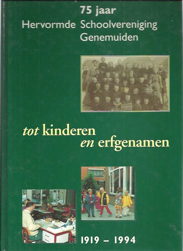 Bakker-Rietman, J. - Tot kinderen en erfgenamen, 1919-1994 75 jaar Hervormde Schoolvereniging Genemuiden
