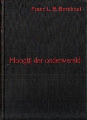 Berkhout, Franc L.B. - Hoogtij der onderwereld (Rotterdamse roman uit WO-II)