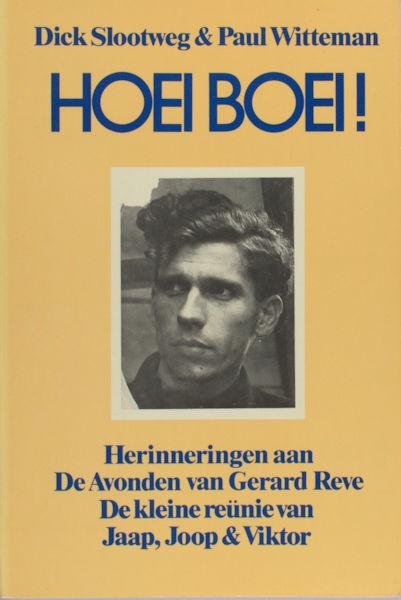 Reve - Slootweg, Dick & Paul Witteman. - Hoeiboei! Herinneringen aan De Avonden van Gerard Reve. De kleine reünie van Jaap, Joop & Victor.