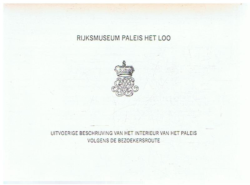 Redactie - Rijksmuseum Paleis Het Loo - uitvoerige beschrijving van het interieur van het paleis volgens de bez