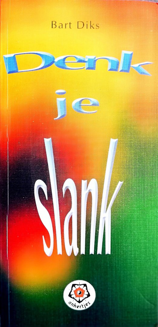 Diks , Bart . [ ISBN 9789020201499 ] 2919 - 273 Ankertje ) Denk je Slank . ( Is dik zijn iets waartoe je veroordeeld bent?  Kunnen dieten een blijvend succes zijn? In dit boekje worden de achtergronden onderzocht waarom veel mensen overgewicht hebben. Op humoritische wijze worden vele  -